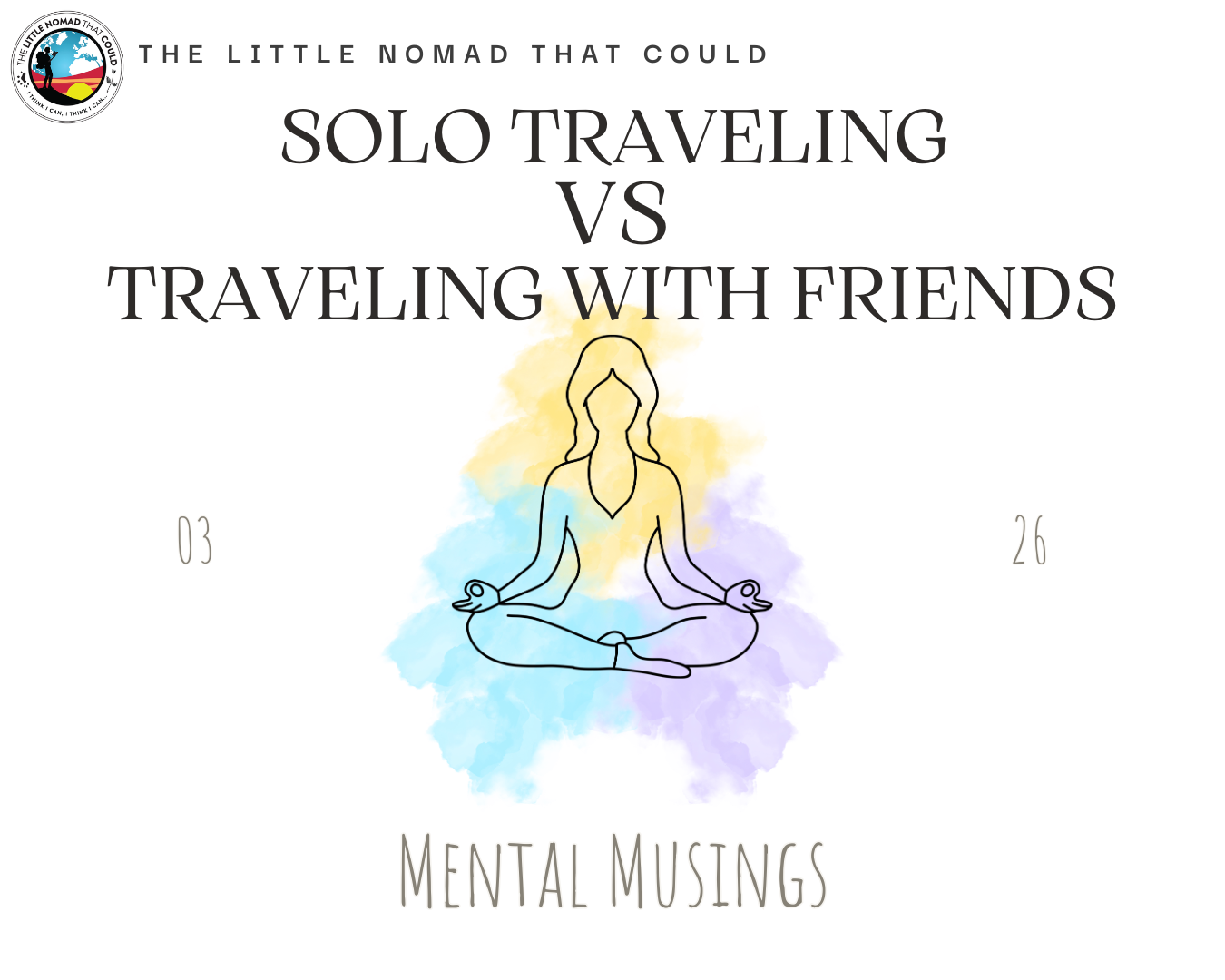 Mental Musings – Solo Traveling vs Traveling with Friends – 03.2026